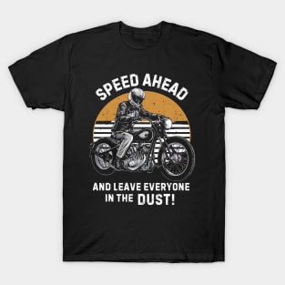 Speed Ahead And Leave Everyone in the Dust T-Shirt